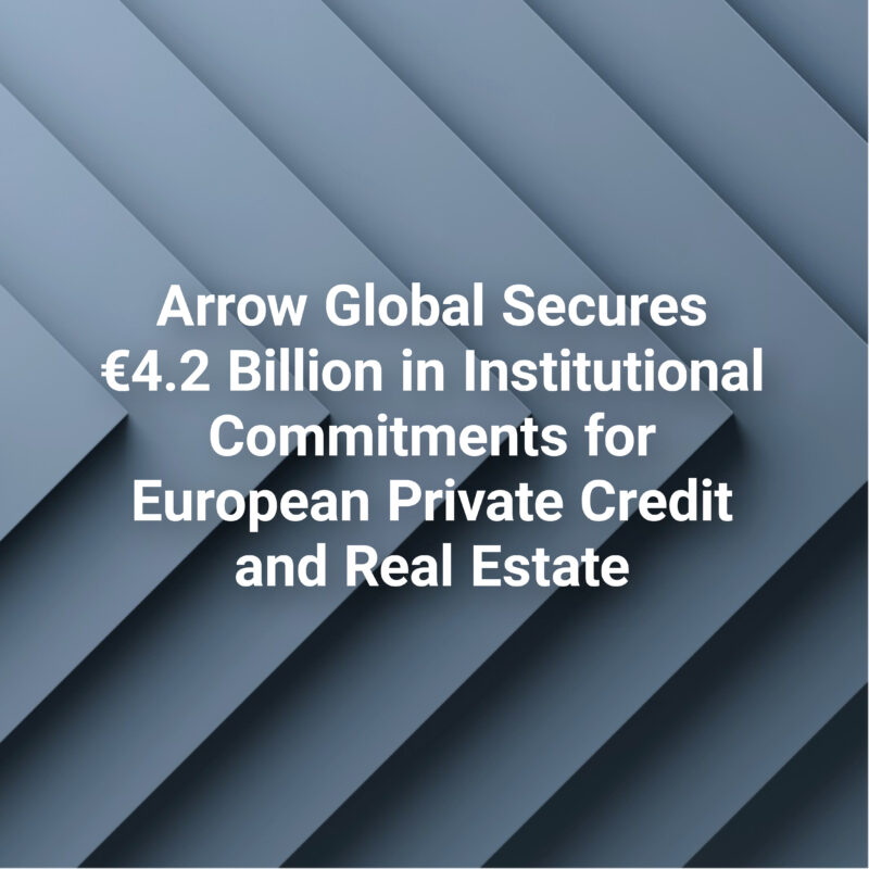 Arrow Global Secures €4.2 Billion in Institutional Commitments for European Private Credit and Real Estate